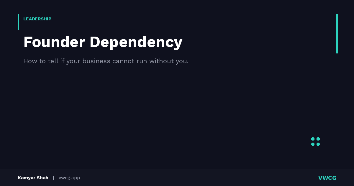Founder Dependency: How to Tell If Your Business Cannot Run Without You